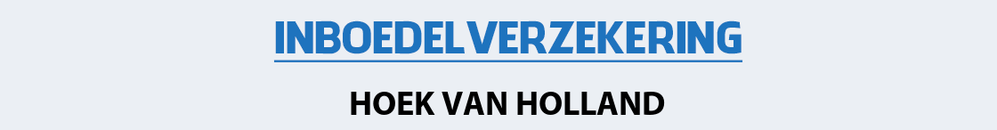 inboedelverzekering-hoek-van-holland
