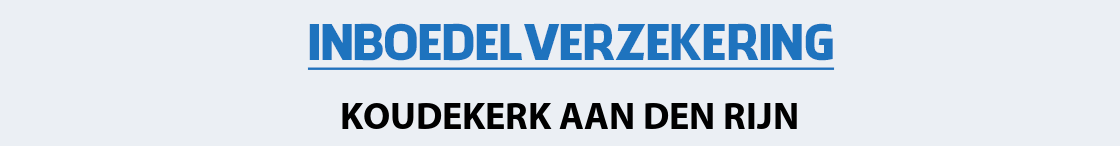 inboedelverzekering-koudekerk-aan-den-rijn