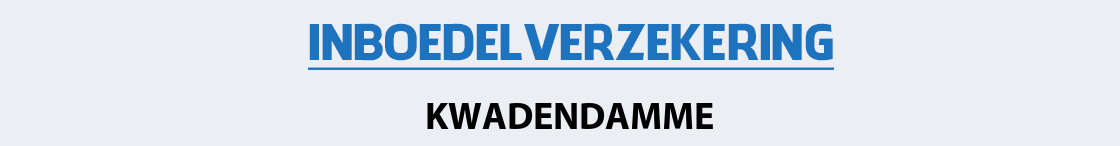 inboedelverzekering-kwadendamme